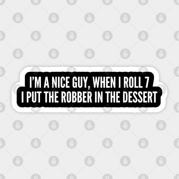 I Put The Robber In The Dessert Shirt - Funny Catan Boardgame Joke Statement Humor Slogan Sticker by sillyslogans